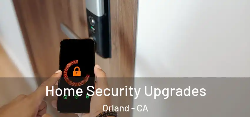  Home Security Upgrades Orland - CA
